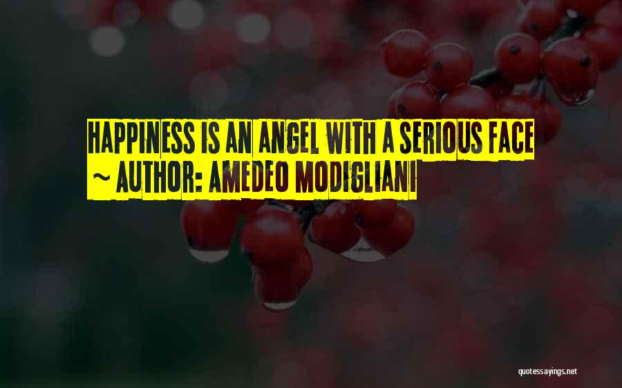 Amedeo Modigliani Quotes: Happiness Is An Angel With A Serious Face
