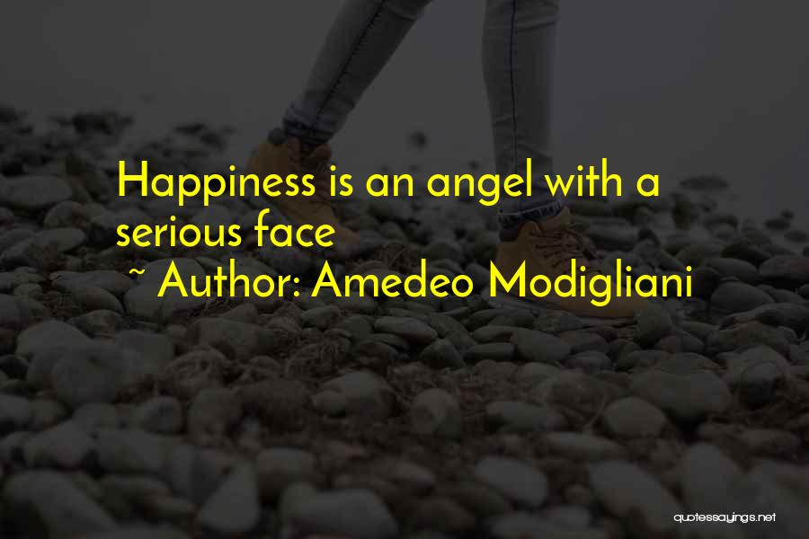 Amedeo Modigliani Quotes: Happiness Is An Angel With A Serious Face