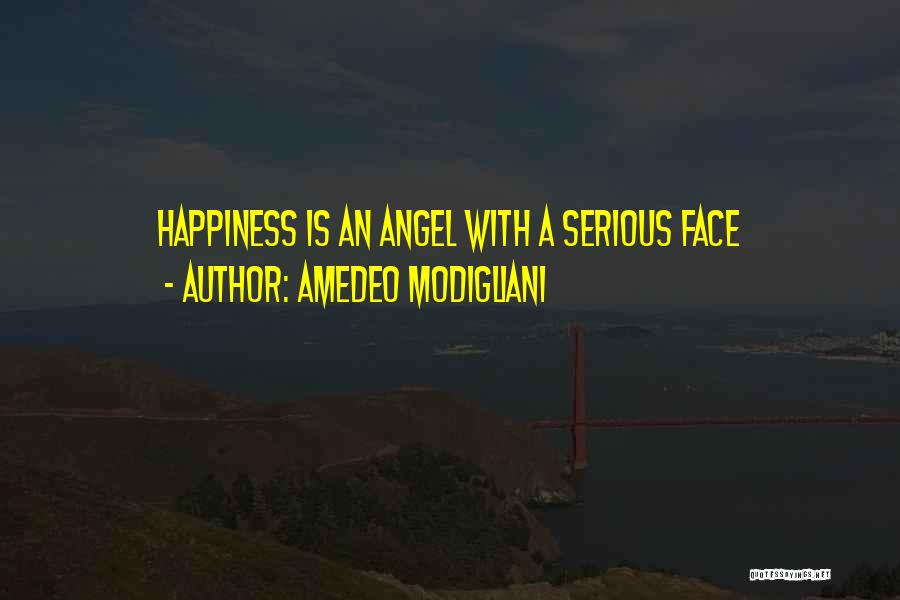 Amedeo Modigliani Quotes: Happiness Is An Angel With A Serious Face