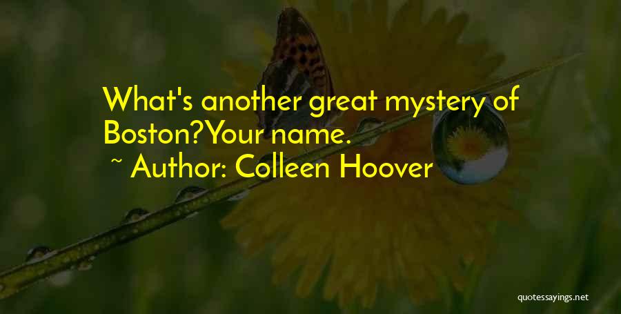 Colleen Hoover Quotes: What's Another Great Mystery Of Boston?your Name.