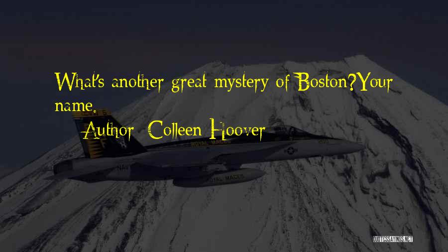 Colleen Hoover Quotes: What's Another Great Mystery Of Boston?your Name.