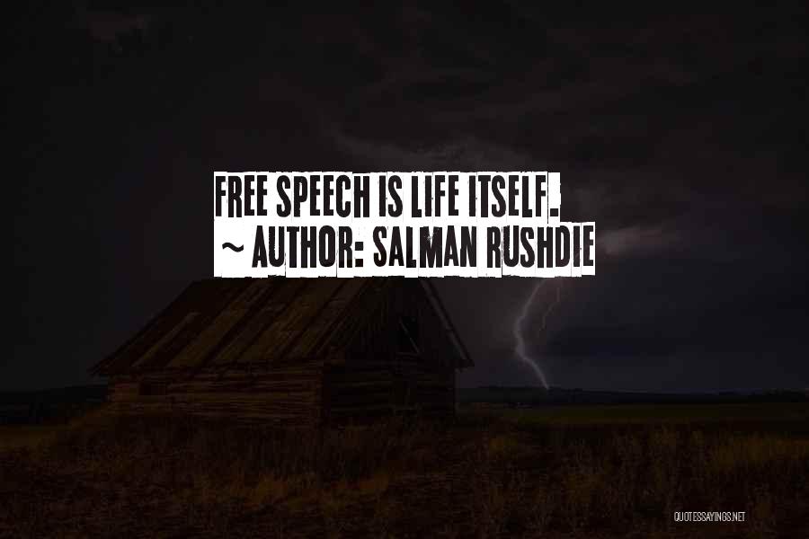 Salman Rushdie Quotes: Free Speech Is Life Itself.