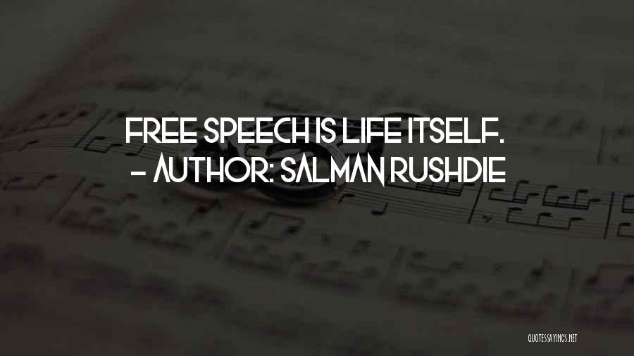 Salman Rushdie Quotes: Free Speech Is Life Itself.