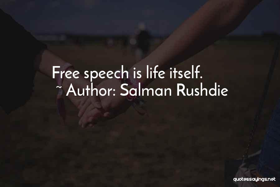 Salman Rushdie Quotes: Free Speech Is Life Itself.