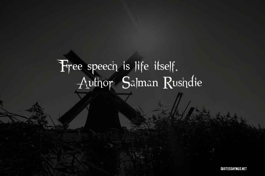 Salman Rushdie Quotes: Free Speech Is Life Itself.
