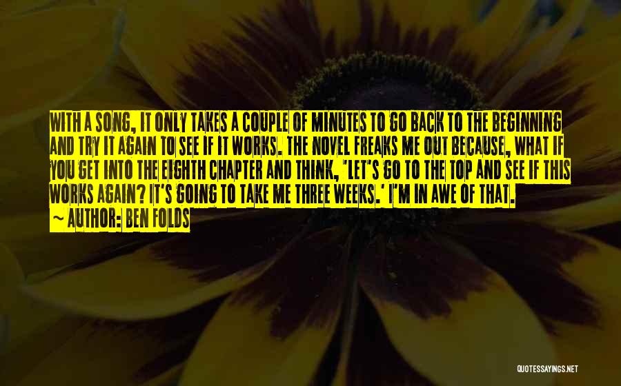Ben Folds Quotes: With A Song, It Only Takes A Couple Of Minutes To Go Back To The Beginning And Try It Again