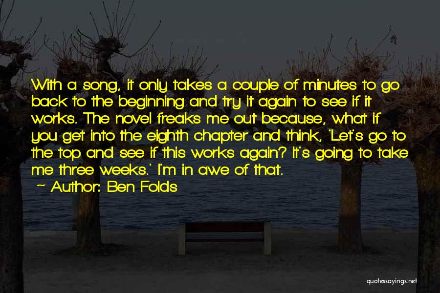 Ben Folds Quotes: With A Song, It Only Takes A Couple Of Minutes To Go Back To The Beginning And Try It Again