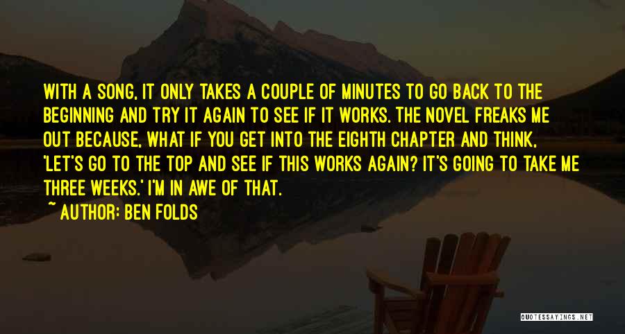 Ben Folds Quotes: With A Song, It Only Takes A Couple Of Minutes To Go Back To The Beginning And Try It Again