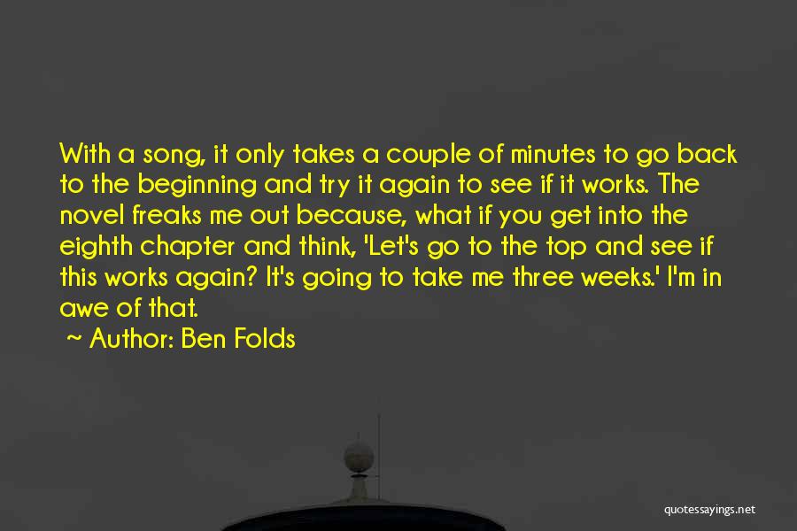 Ben Folds Quotes: With A Song, It Only Takes A Couple Of Minutes To Go Back To The Beginning And Try It Again