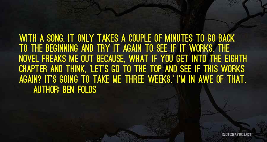 Ben Folds Quotes: With A Song, It Only Takes A Couple Of Minutes To Go Back To The Beginning And Try It Again