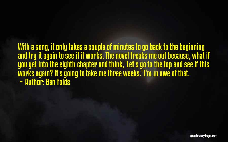 Ben Folds Quotes: With A Song, It Only Takes A Couple Of Minutes To Go Back To The Beginning And Try It Again