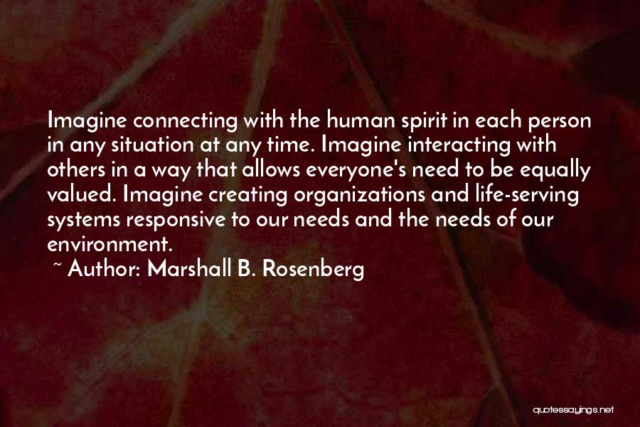 Marshall B. Rosenberg Quotes: Imagine Connecting With The Human Spirit In Each Person In Any Situation At Any Time. Imagine Interacting With Others In