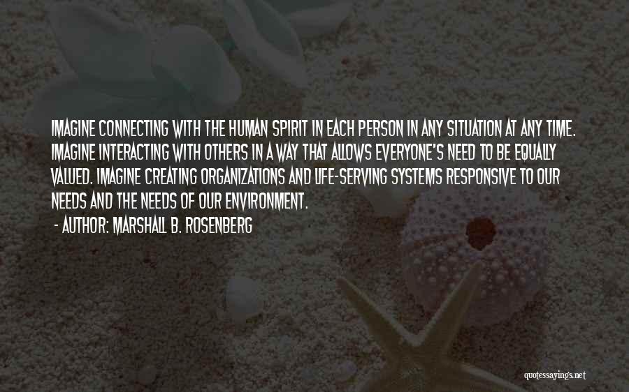 Marshall B. Rosenberg Quotes: Imagine Connecting With The Human Spirit In Each Person In Any Situation At Any Time. Imagine Interacting With Others In