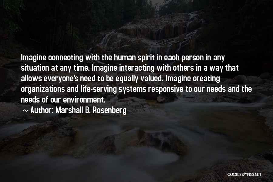 Marshall B. Rosenberg Quotes: Imagine Connecting With The Human Spirit In Each Person In Any Situation At Any Time. Imagine Interacting With Others In