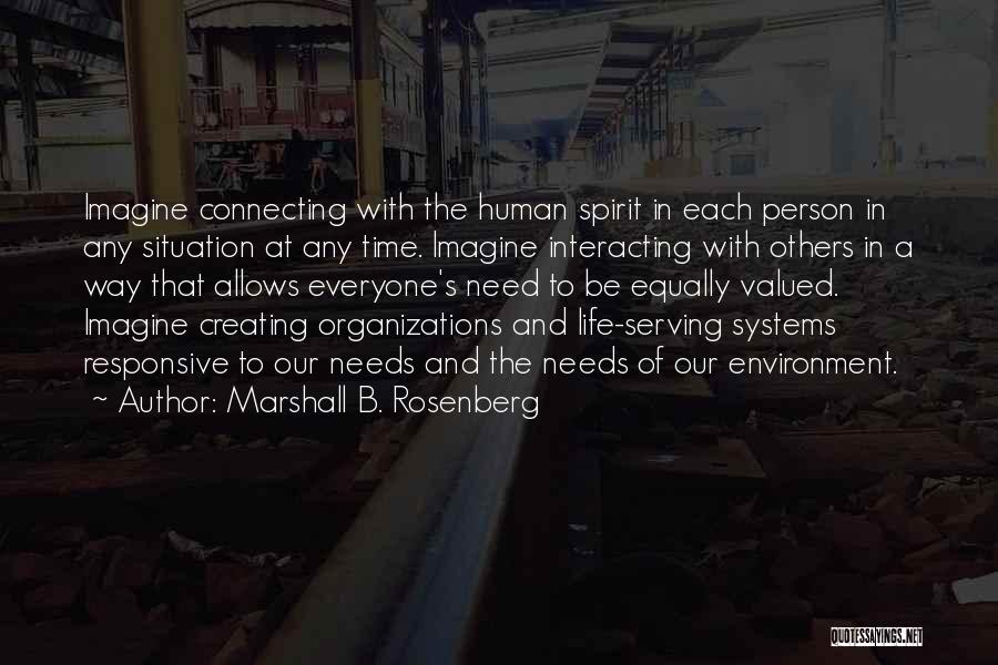 Marshall B. Rosenberg Quotes: Imagine Connecting With The Human Spirit In Each Person In Any Situation At Any Time. Imagine Interacting With Others In