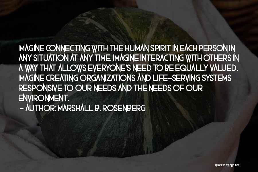 Marshall B. Rosenberg Quotes: Imagine Connecting With The Human Spirit In Each Person In Any Situation At Any Time. Imagine Interacting With Others In