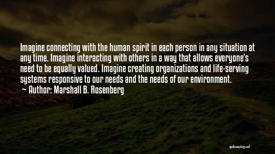 Marshall B. Rosenberg Quotes: Imagine Connecting With The Human Spirit In Each Person In Any Situation At Any Time. Imagine Interacting With Others In