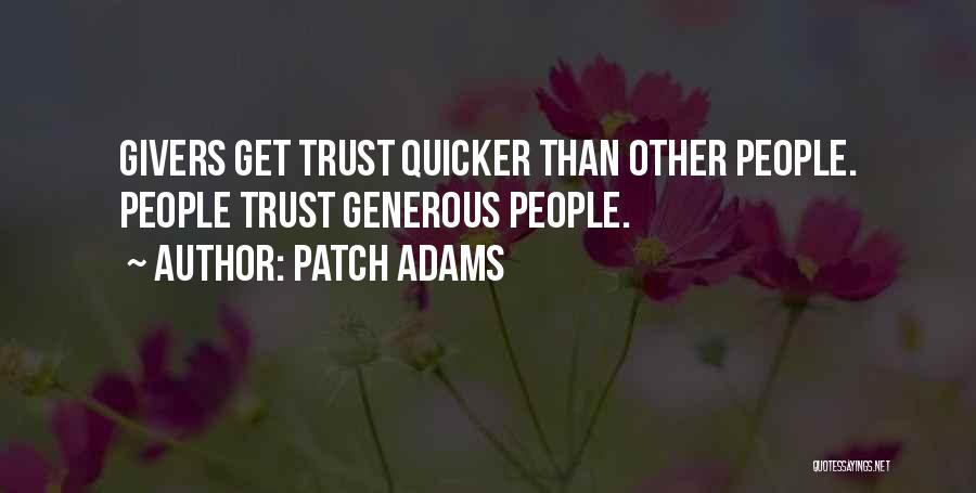 Patch Adams Quotes: Givers Get Trust Quicker Than Other People. People Trust Generous People.