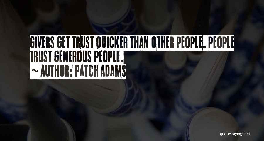 Patch Adams Quotes: Givers Get Trust Quicker Than Other People. People Trust Generous People.