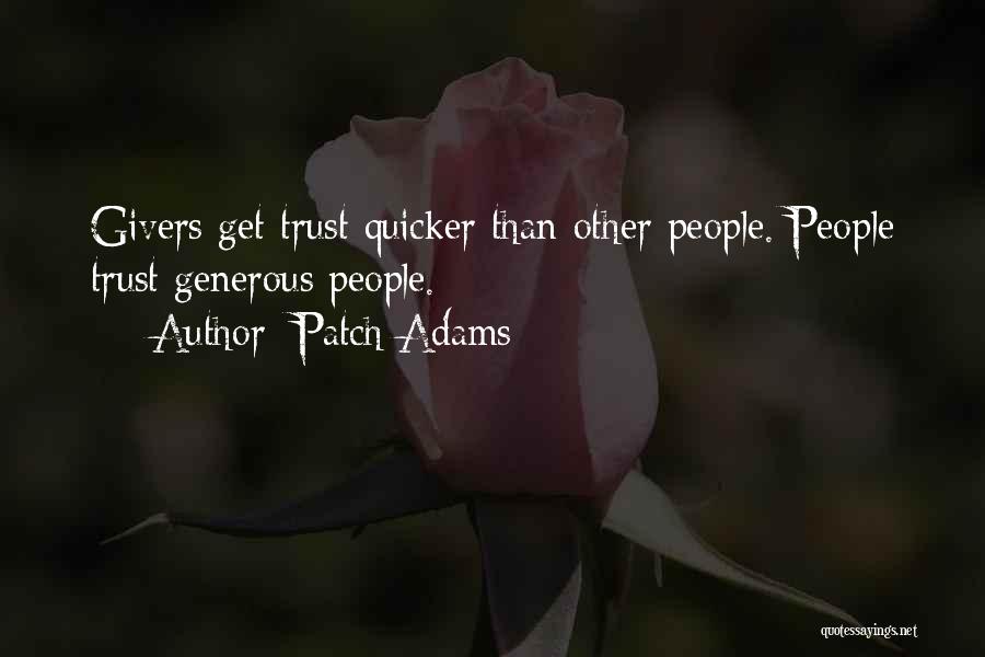 Patch Adams Quotes: Givers Get Trust Quicker Than Other People. People Trust Generous People.