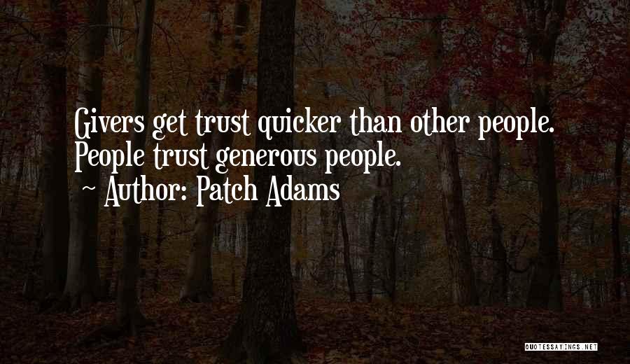 Patch Adams Quotes: Givers Get Trust Quicker Than Other People. People Trust Generous People.