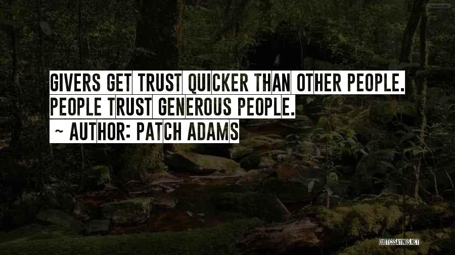 Patch Adams Quotes: Givers Get Trust Quicker Than Other People. People Trust Generous People.
