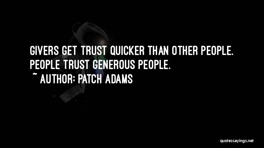 Patch Adams Quotes: Givers Get Trust Quicker Than Other People. People Trust Generous People.