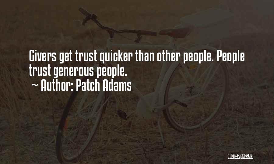 Patch Adams Quotes: Givers Get Trust Quicker Than Other People. People Trust Generous People.