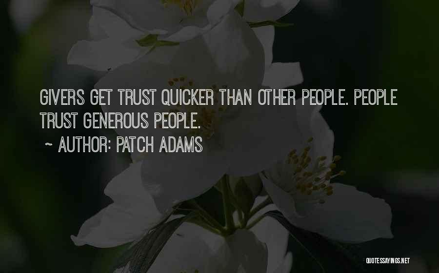 Patch Adams Quotes: Givers Get Trust Quicker Than Other People. People Trust Generous People.
