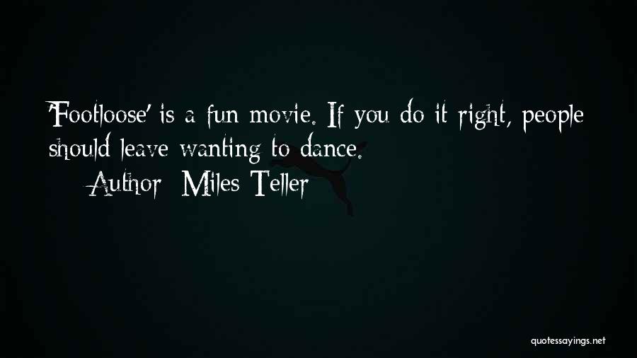 Miles Teller Quotes: 'footloose' Is A Fun Movie. If You Do It Right, People Should Leave Wanting To Dance.