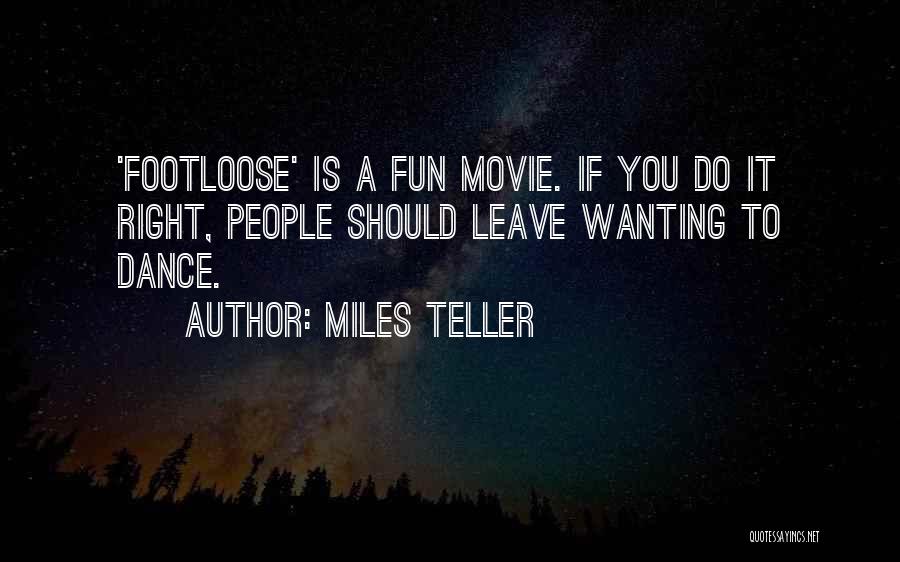 Miles Teller Quotes: 'footloose' Is A Fun Movie. If You Do It Right, People Should Leave Wanting To Dance.