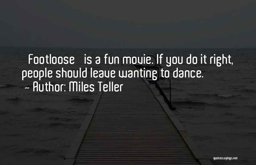 Miles Teller Quotes: 'footloose' Is A Fun Movie. If You Do It Right, People Should Leave Wanting To Dance.
