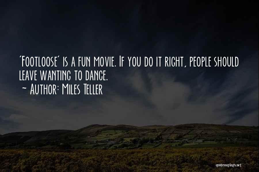 Miles Teller Quotes: 'footloose' Is A Fun Movie. If You Do It Right, People Should Leave Wanting To Dance.