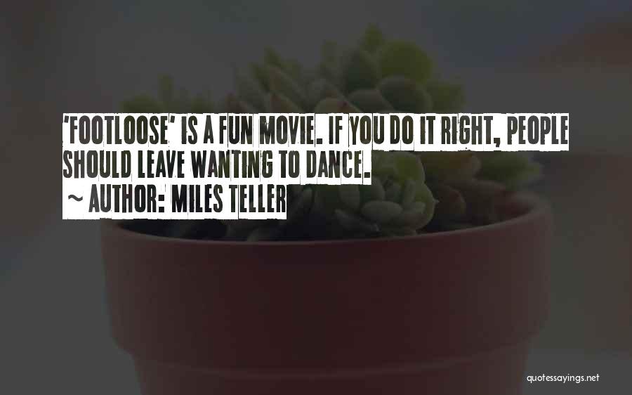 Miles Teller Quotes: 'footloose' Is A Fun Movie. If You Do It Right, People Should Leave Wanting To Dance.