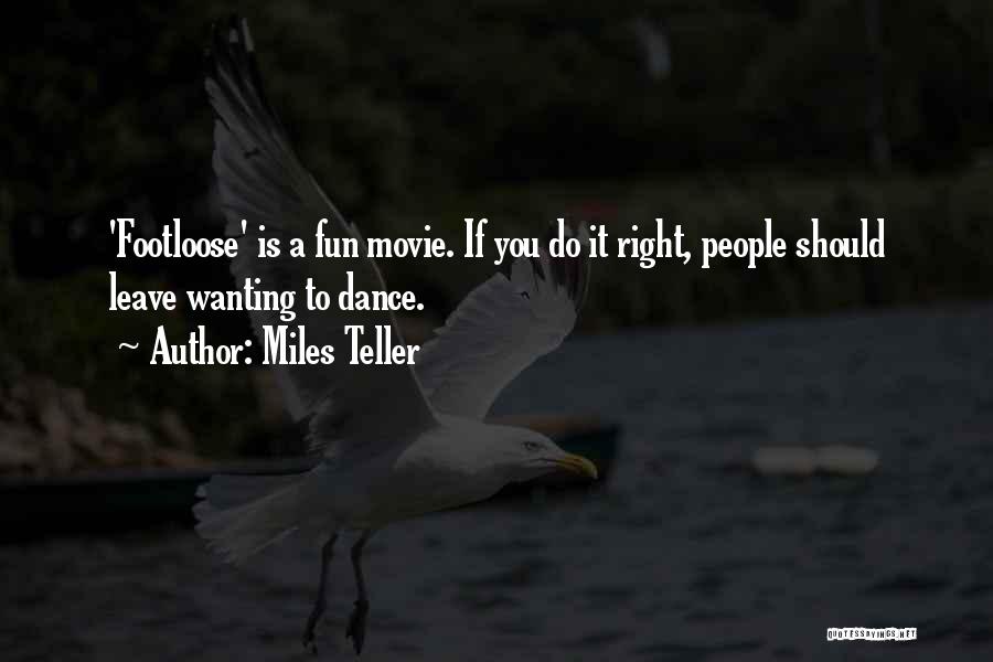 Miles Teller Quotes: 'footloose' Is A Fun Movie. If You Do It Right, People Should Leave Wanting To Dance.