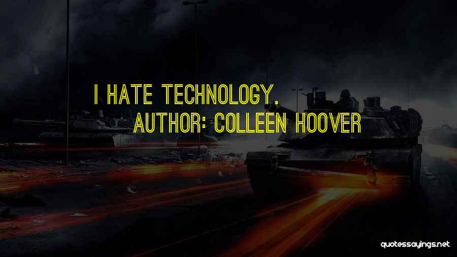 Colleen Hoover Quotes: I Hate Technology.