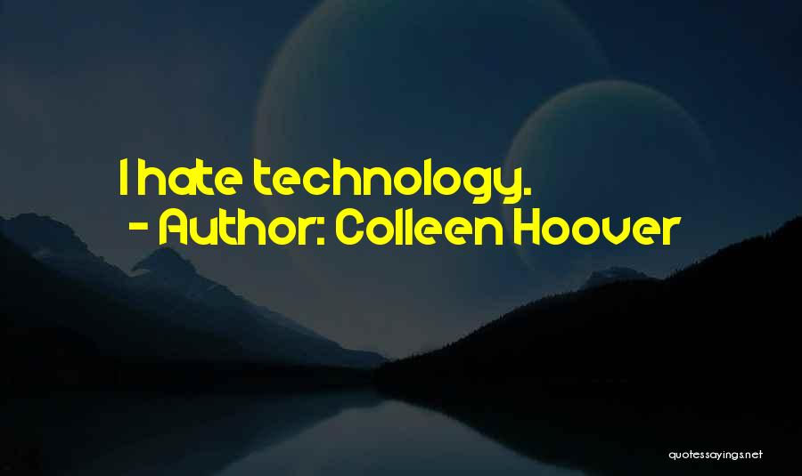 Colleen Hoover Quotes: I Hate Technology.