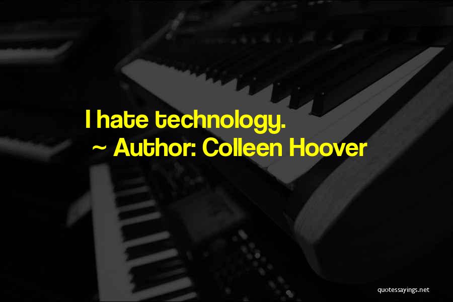 Colleen Hoover Quotes: I Hate Technology.