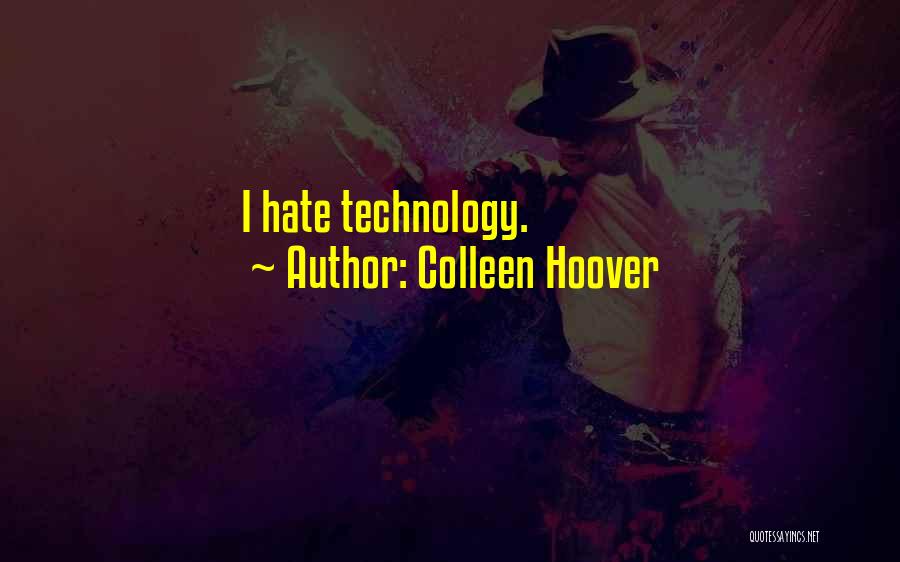 Colleen Hoover Quotes: I Hate Technology.