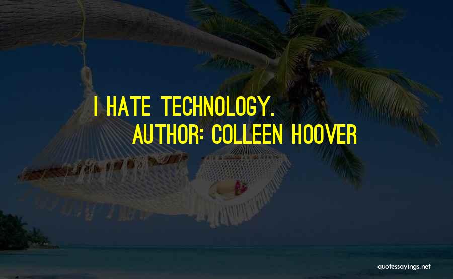Colleen Hoover Quotes: I Hate Technology.
