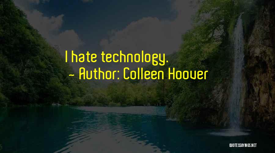 Colleen Hoover Quotes: I Hate Technology.