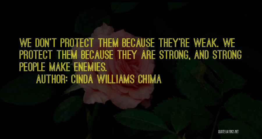 Cinda Williams Chima Quotes: We Don't Protect Them Because They're Weak. We Protect Them Because They Are Strong, And Strong People Make Enemies.