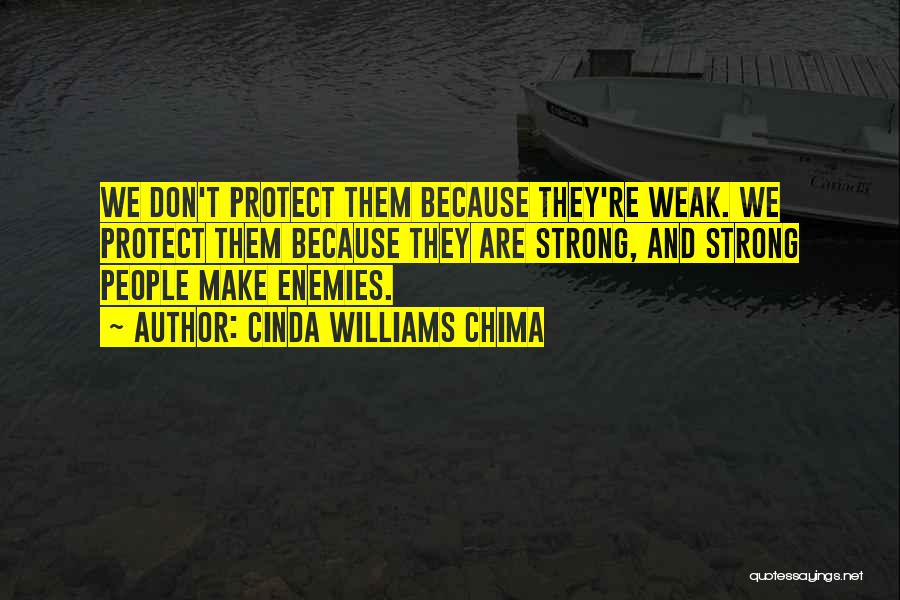 Cinda Williams Chima Quotes: We Don't Protect Them Because They're Weak. We Protect Them Because They Are Strong, And Strong People Make Enemies.