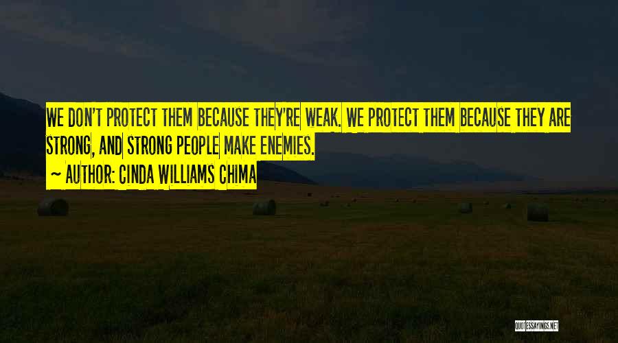 Cinda Williams Chima Quotes: We Don't Protect Them Because They're Weak. We Protect Them Because They Are Strong, And Strong People Make Enemies.