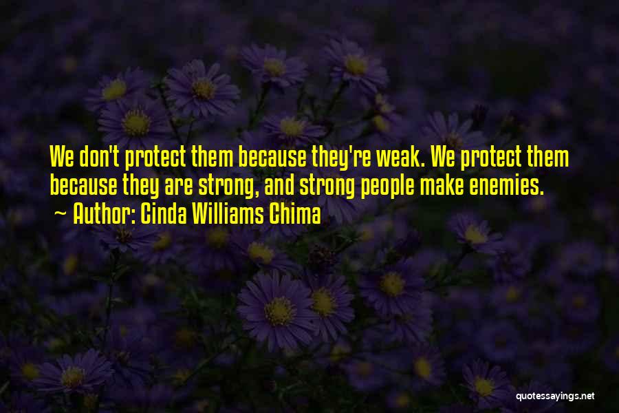 Cinda Williams Chima Quotes: We Don't Protect Them Because They're Weak. We Protect Them Because They Are Strong, And Strong People Make Enemies.