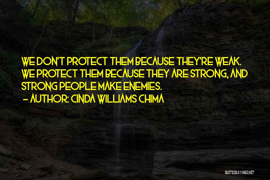 Cinda Williams Chima Quotes: We Don't Protect Them Because They're Weak. We Protect Them Because They Are Strong, And Strong People Make Enemies.