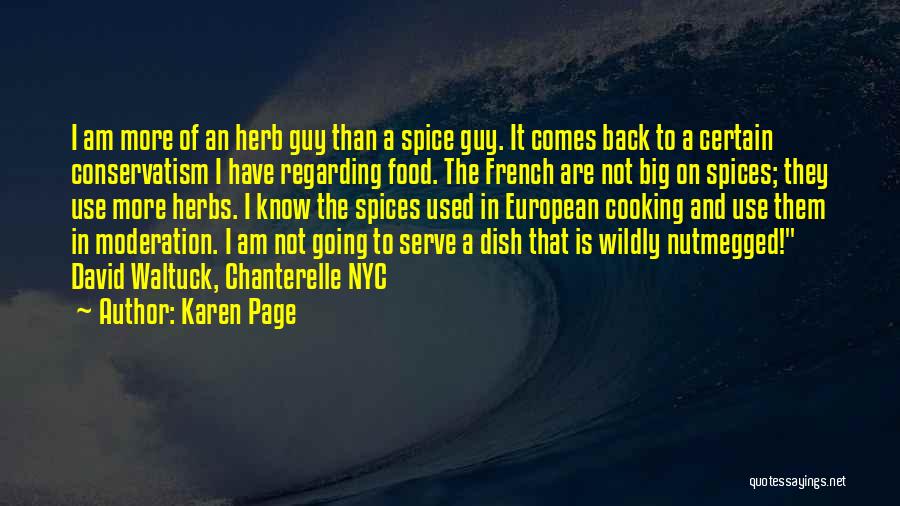 Karen Page Quotes: I Am More Of An Herb Guy Than A Spice Guy. It Comes Back To A Certain Conservatism I Have