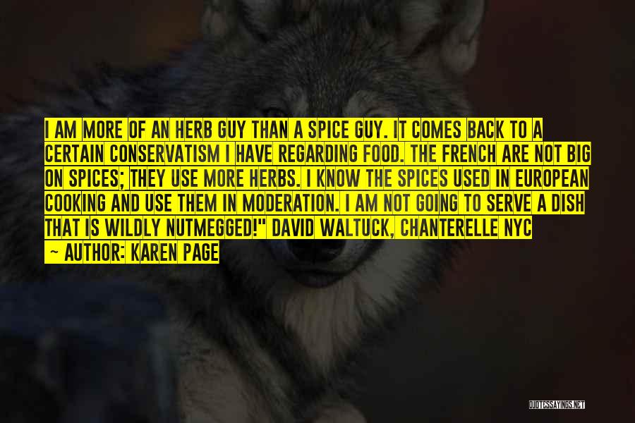 Karen Page Quotes: I Am More Of An Herb Guy Than A Spice Guy. It Comes Back To A Certain Conservatism I Have