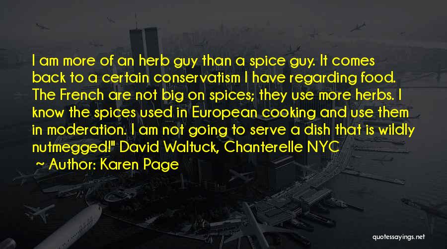 Karen Page Quotes: I Am More Of An Herb Guy Than A Spice Guy. It Comes Back To A Certain Conservatism I Have