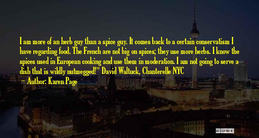Karen Page Quotes: I Am More Of An Herb Guy Than A Spice Guy. It Comes Back To A Certain Conservatism I Have